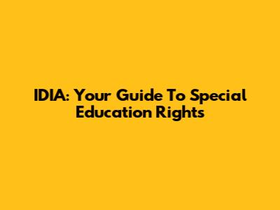 IDIA: Your Guide To Special Education Rights