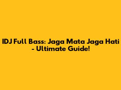 IDJ Full Bass: Jaga Mata Jaga Hati - Ultimate Guide!