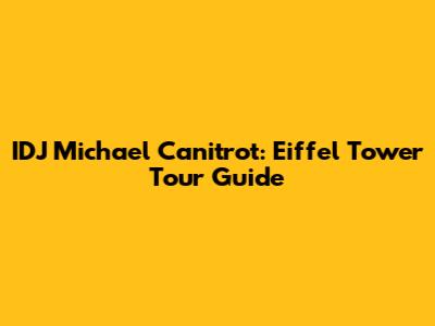 IDJ Michael Canitrot: Eiffel Tower Tour Guide