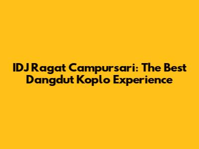 IDJ Ragat Campursari: The Best Dangdut Koplo Experience