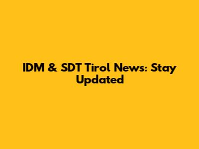 IDM & SDT Tirol News: Stay Updated