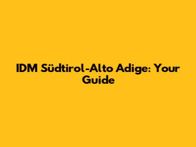 IDM Südtirol-Alto Adige: Your Guide