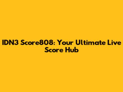 IDN3 Score808: Your Ultimate Live Score Hub