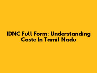 IDNC Full Form: Understanding Caste In Tamil Nadu