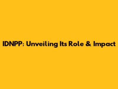IDNPP: Unveiling Its Role & Impact