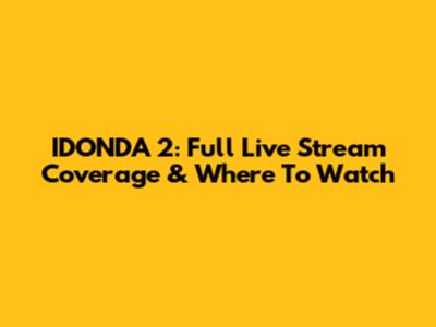 IDONDA 2: Full Live Stream Coverage & Where To Watch