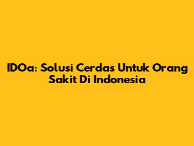 IDOa: Solusi Cerdas Untuk Orang Sakit Di Indonesia