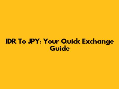 IDR To JPY: Your Quick Exchange Guide