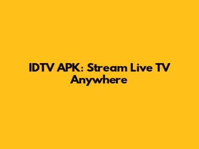 IDTV APK: Stream Live TV Anywhere