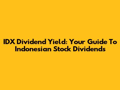 IDX Dividend Yield: Your Guide To Indonesian Stock Dividends