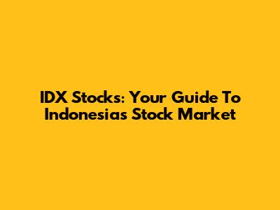 IDX Stocks: Your Guide To Indonesia's Stock Market