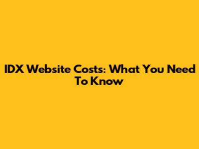 IDX Website Costs: What You Need To Know