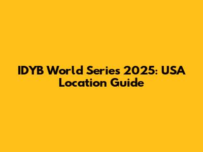 IDYB World Series 2025: USA Location Guide