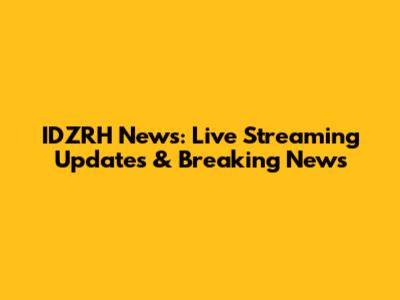 IDZRH News: Live Streaming Updates & Breaking News