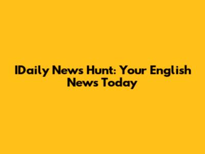 IDaily News Hunt: Your English News Today