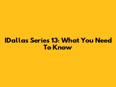 IDallas Series 13: What You Need To Know