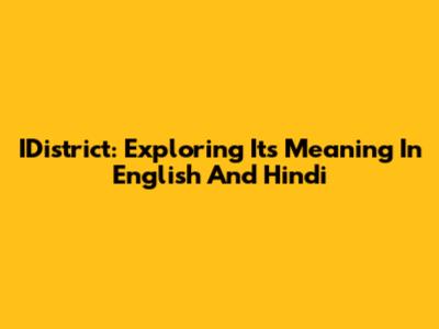 IDistrict: Exploring Its Meaning In English And Hindi