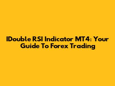 IDouble RSI Indicator MT4: Your Guide To Forex Trading