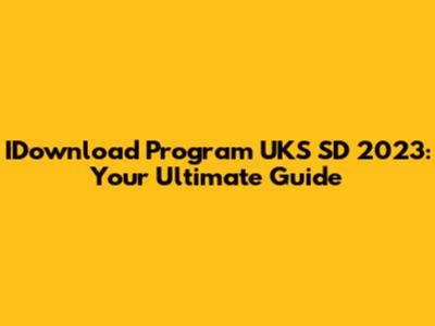 IDownload Program UKS SD 2023: Your Ultimate Guide