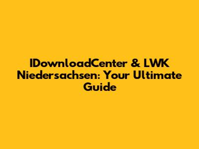 IDownloadCenter & LWK Niedersachsen: Your Ultimate Guide