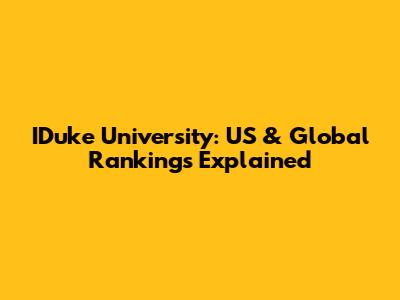 IDuke University: US & Global Rankings Explained