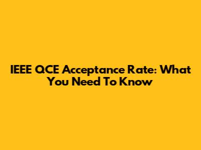 IEEE QCE Acceptance Rate: What You Need To Know