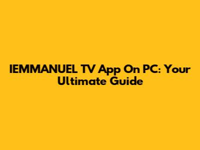 IEMMANUEL TV App On PC: Your Ultimate Guide