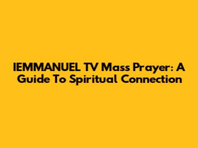 IEMMANUEL TV Mass Prayer: A Guide To Spiritual Connection