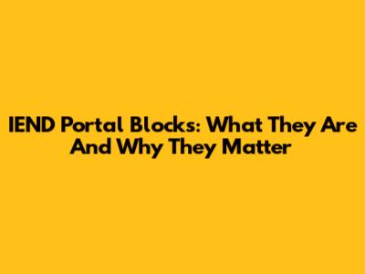 IEND Portal Blocks: What They Are And Why They Matter