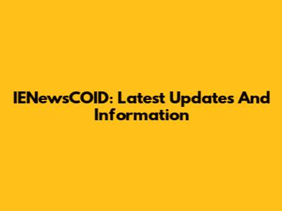 IENewsCOID: Latest Updates And Information