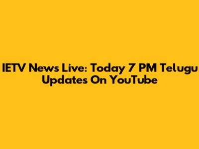 IETV News Live: Today 7 PM Telugu Updates On YouTube