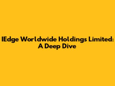 IEdge Worldwide Holdings Limited: A Deep Dive