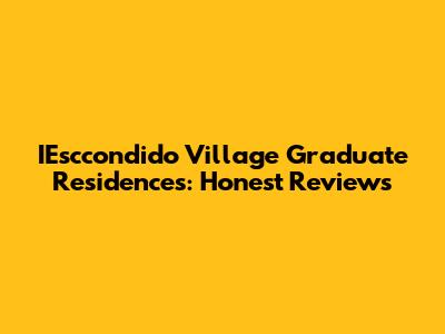IEsccondido Village Graduate Residences: Honest Reviews