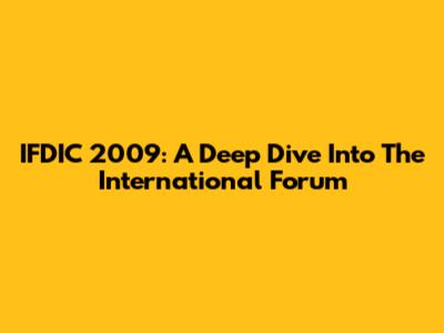 IFDIC 2009: A Deep Dive Into The International Forum