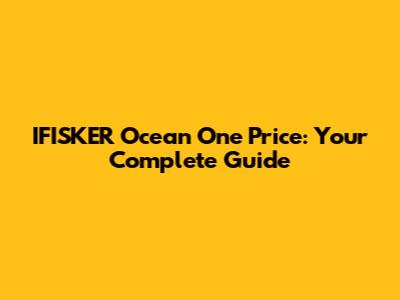 IFISKER Ocean One Price: Your Complete Guide