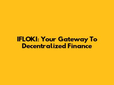 IFLOKI: Your Gateway To Decentralized Finance