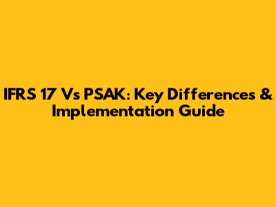 IFRS 17 Vs PSAK: Key Differences & Implementation Guide
