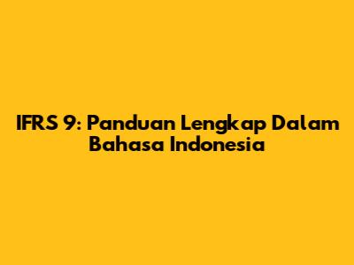 IFRS 9: Panduan Lengkap Dalam Bahasa Indonesia