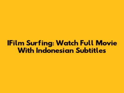 IFilm Surfing: Watch Full Movie With Indonesian Subtitles