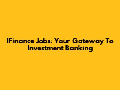 IFinance Jobs: Your Gateway To Investment Banking