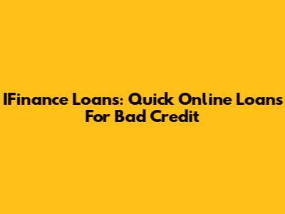 IFinance Loans: Quick Online Loans For Bad Credit