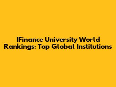 IFinance University World Rankings: Top Global Institutions