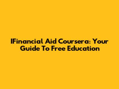 IFinancial Aid Coursera: Your Guide To Free Education