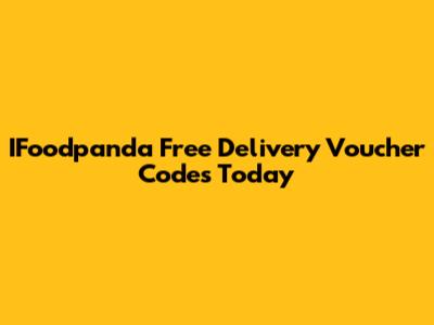 IFoodpanda Free Delivery Voucher Codes Today