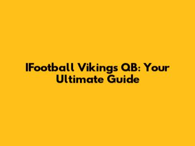 IFootball Vikings QB: Your Ultimate Guide