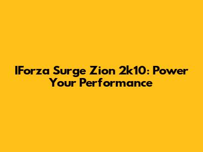 IForza Surge Zion 2k10: Power Your Performance