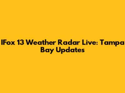 IFox 13 Weather Radar Live: Tampa Bay Updates
