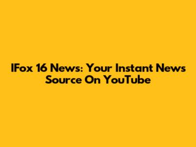 IFox 16 News: Your Instant News Source On YouTube