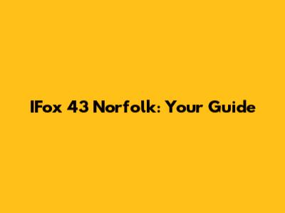 IFox 43 Norfolk: Your Guide