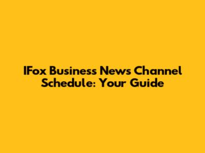 IFox Business News Channel Schedule: Your Guide